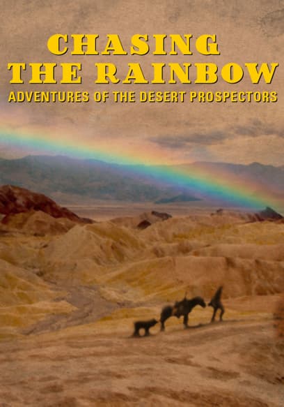 Chasing the Rainbow: Adventures of the Desert Prospector