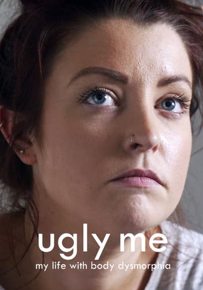 Ugly Me My Life With Body Dysmorphia
