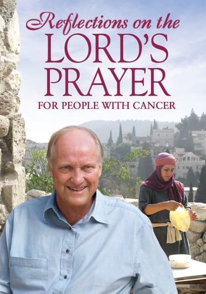 Reflections on the Lord's Prayer for People With Cancer