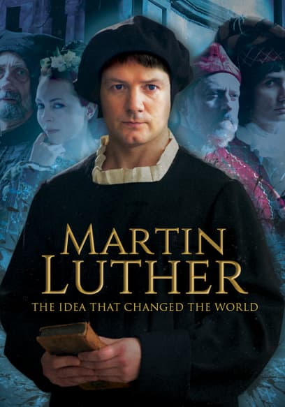 Martin Luther: The Idea That Changed the World