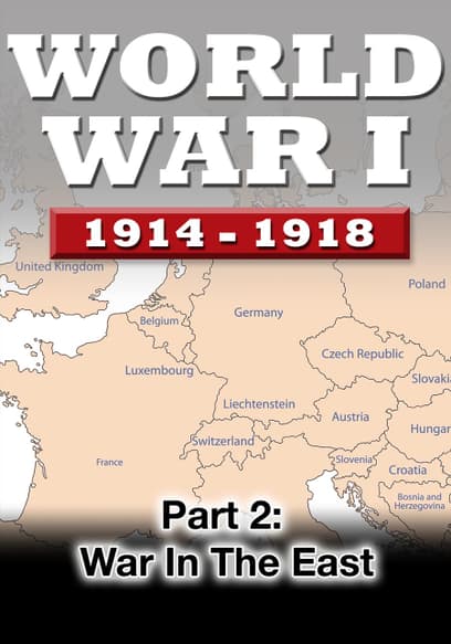 WWI the War to End All Wars (Pt. 2): War in the East