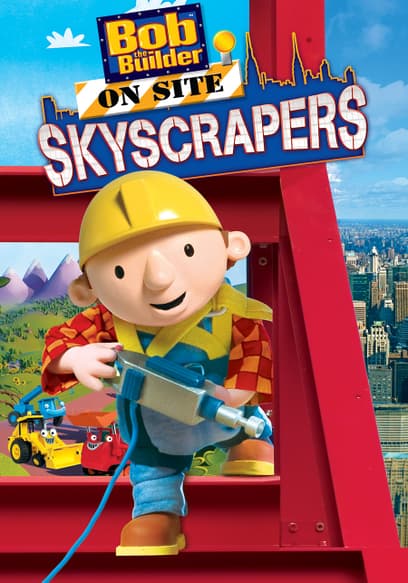 Bob the Builder on Site: Skyscrapers