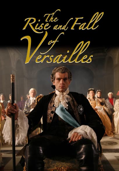 The Rise and Fall of Versailles