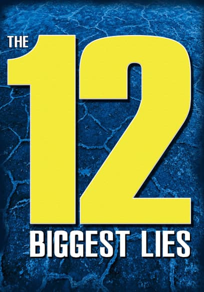 The 12 Biggest Lies