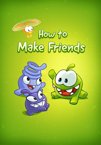 S01:E01 - How to Make Friends Om Nom's Guide to True Friendship (Pt. 2)