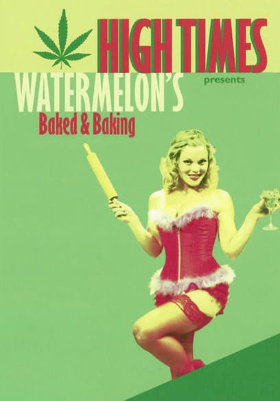 High Times Presents: Watermelon's Baked & Baking
