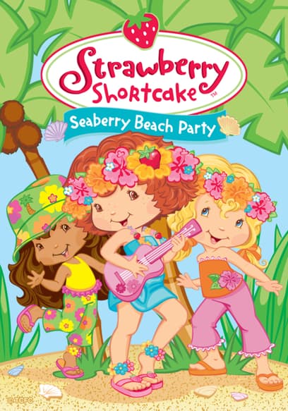 Strawberry Shortcake Seaberry Beach Party