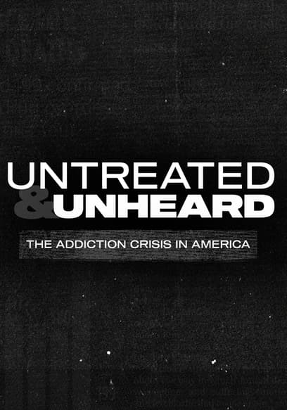 Untreated & Unheard: The Addiction Crisis in America