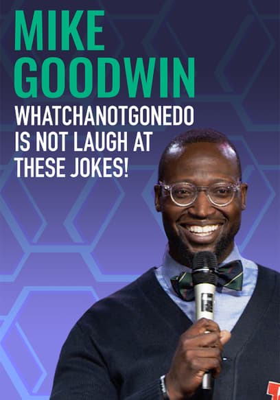 Mike Goodwin: Whatchanotgonedo Is Just Laugh at These Jokes!