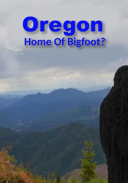 Oregon Home of Bigfoot?