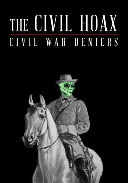 The Civil Hoax: Civil War Deniers