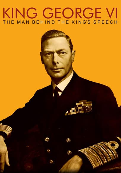 KING GEORGE VI: The Man Behind the King's Speech