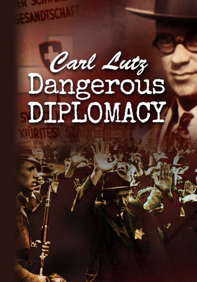 Carl Lutz: Dangerous Diplomacy