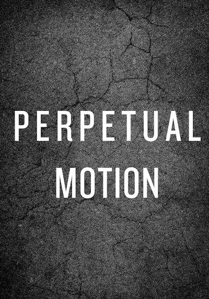 Perpetual Motion