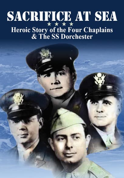 Sacrifice at Sea: Heroic Story of the Four Chaplains & the SS Dorchester
