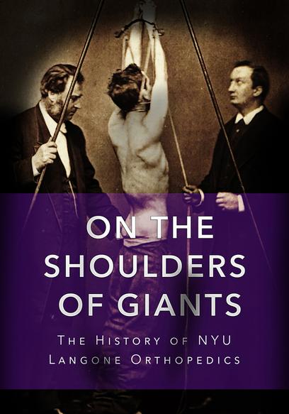 On the Shoulders of Giants: The History of NYU Langone Orthopedics