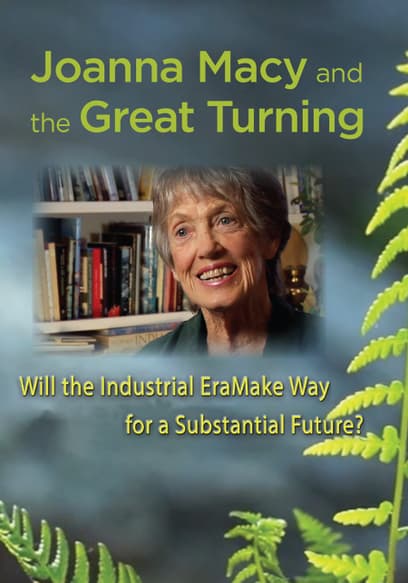 Joanna Macy and the Great Turning: Will the Industrial Era Make Way for a Sustainable Future