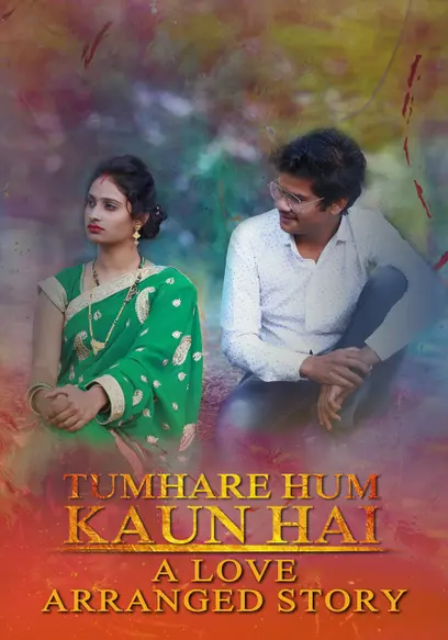 Tumhare Hum Kaun Hai: A Love Arranged Story