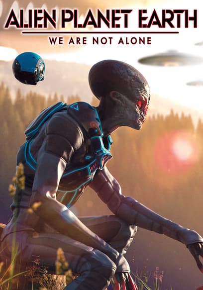 Watch Alien Planet Earth: We Are Not Alone (2023) - Free Movies | Tubi