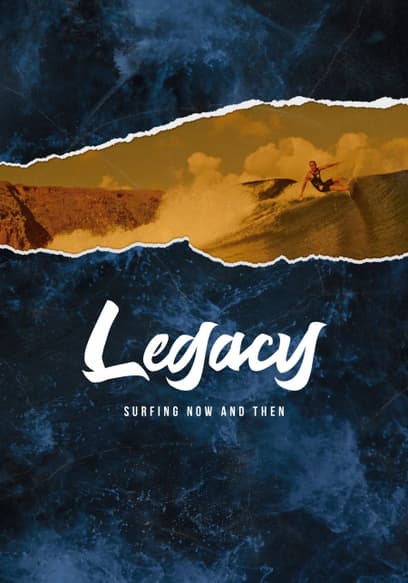 Legacy: Surfing Now and Then