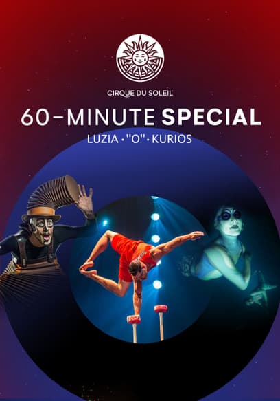Cirque Du Soleil 60-Minute Special: Luzia, O, Kurios