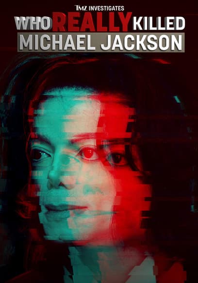 TMZ Investigates: Who Really Killed Michael Jackson?