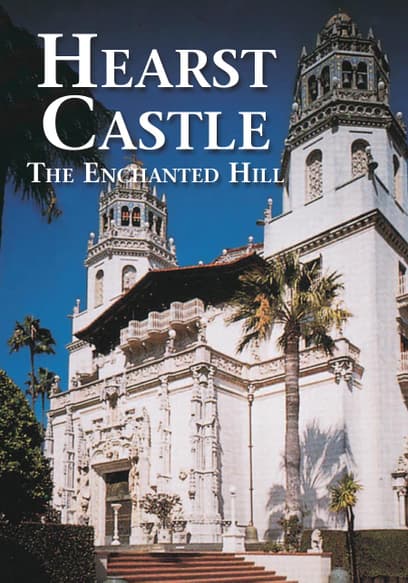 Hearst Castle: The Enchanted Hill