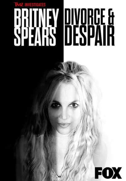 TMZ Investigates: Britney Spears: Divorce & Despair