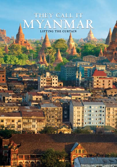 They Call It Myanmar: Lifting The Curtain