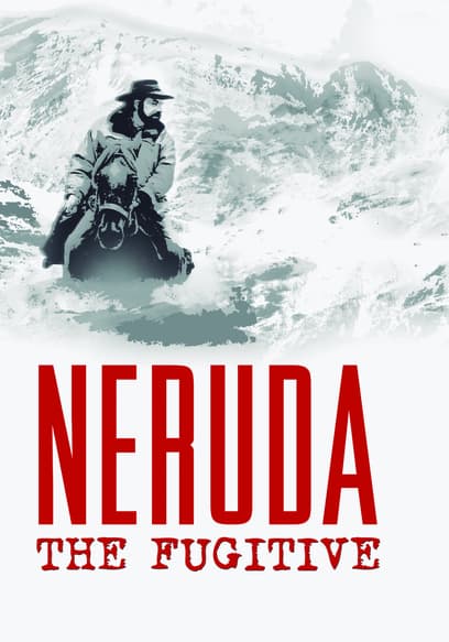 Neruda: The Fugitive