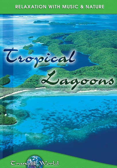 Tranquil World - Relaxation With Music & Nature: Tropical Lagoons