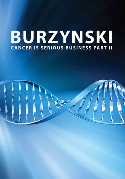 Burzynski: Cancer is Serious Business (Pt. 2)