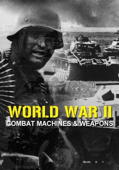 WWII: Combat Machines & Weapons