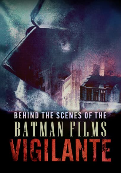 Vigilante: Behind the Scenes of the Batman Films