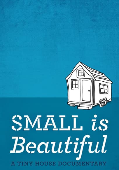 Small Is Beautiful: A Tiny House Documentary