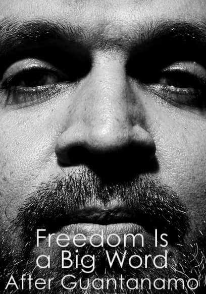 Freedom is a Big Word: After Guantanamo