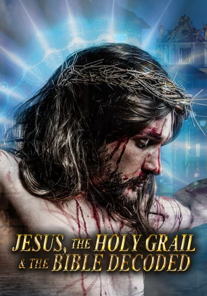 Jesus, the Holy Grail & the Bible Decoded