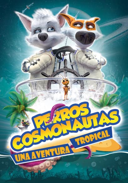 Perros Cosmonautas: Una Aventura Tropical (Doblado)