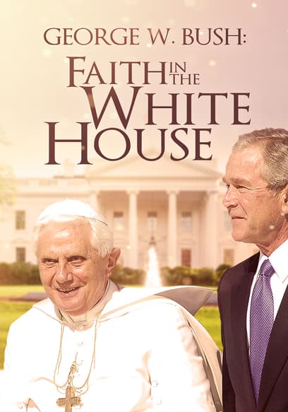 George W. Bush: Faith in the White House