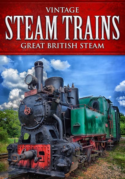 Vintage Steam Trains: Great British Steam