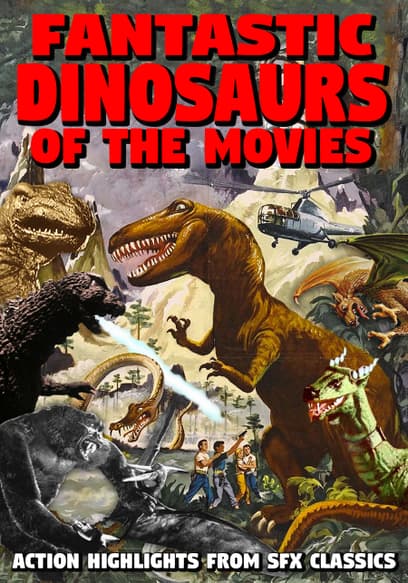 Fantastic Dinosaurs of the Movies: Action Highlights From SFX Classics