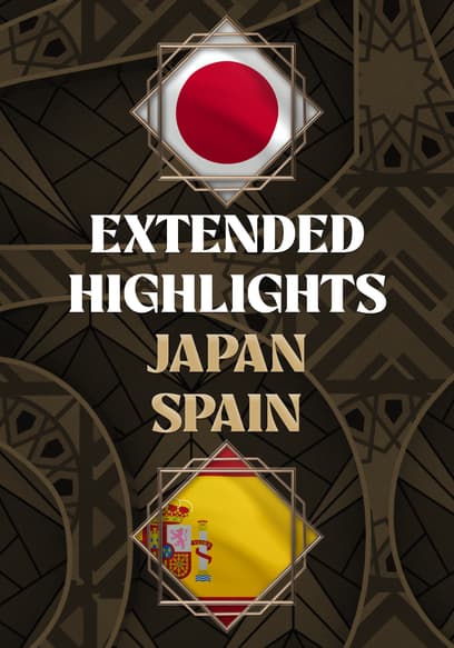 Japan vs. Spain - Extended Highlights