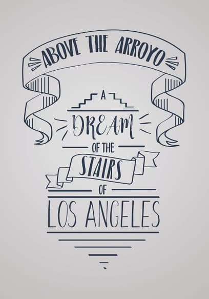 Above the Arroyo: A Dream of the Stairs of Los Angeles