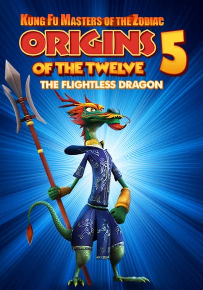 Kung Fu Masters of the Zodiac Origins of the Twelve 5: The Flightless Dragon