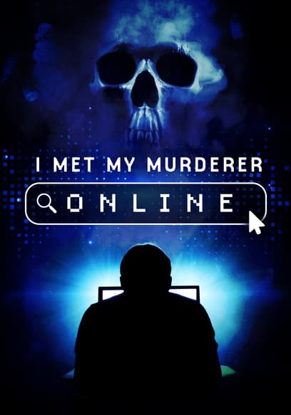 I Met My Murderer Online