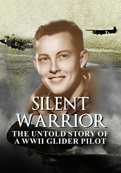 Silent Warrior: The Untold Story of a WWII Glider Pilot
