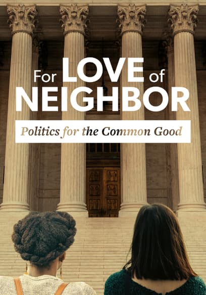 For Love of Neighbor: Politics for the Common Good