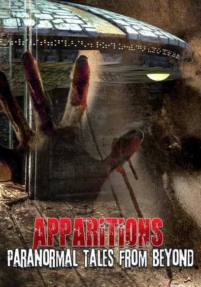 Apparitions: Paranormal Tales From Beyond