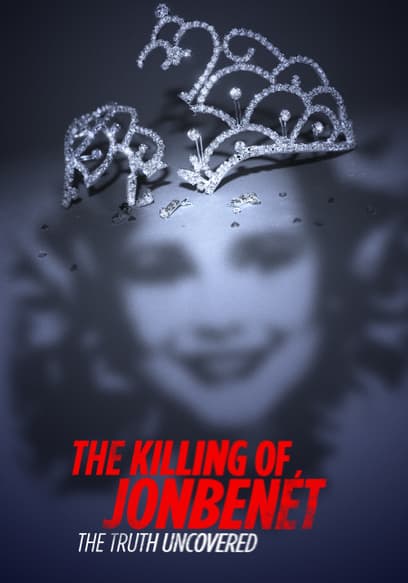 The Killing of JonBenet: The Truth Uncovered