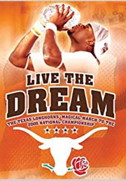 Live the Dream: The Texas Longhorns Magical Match to the 2005 National Championship